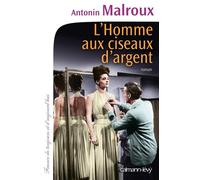 L'Homme aux ciseaux d'argent - Antonin Malroux - Calmann-Levy - broché - Roman