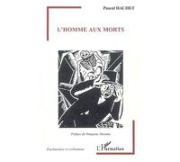 L'homme aux morts Un analysant porteur de fantômes en lignées paternelle et maternelle - Pascal Hachet - L'harmattan - broché - Essai