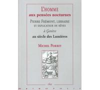 L'homme Aux Pensées Nocturnes - Pierre Frémont, Libraire Et Explicateur De Rêves À Genève Au Siècle Des Lumières