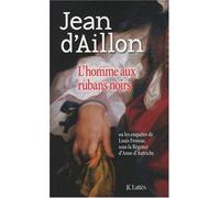 L'homme aux rubans noirs : Ou les enquêtes de Louis Fronsac sous la Régence d'Anne d'Autriche de Jean d'Aillon (2010) Broché