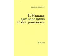 L'homme aux sept noms et des poussières - - Xavier Orville - Grasset - Livre