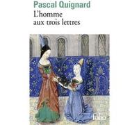 L'homme aux trois lettres Pascal Quignard (Auteur)