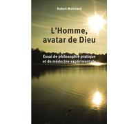 L'Homme, avatar de Dieu Essai de philosophie pratique et de médecine expérimentale - Robert Molimard - L'harmattan - broché - Essai