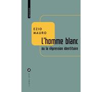 L'homme blanc Ou la régression identitaire - Mauro Ezio - Liana levi - broché - Essai