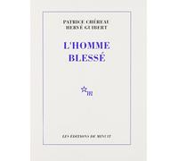 L'homme blessé Patrice Chéreau (Auteur), Hervé Guibert (Auteur)