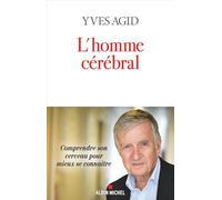 L'Homme cérébral: Comprendre son cerveau pour mieux se connaître