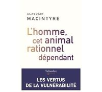 L'homme, cet animal rationnel dépendant Les vertus de la vulnérabilité - Alasdair MacIntyre - Tallandier - broché - Essai