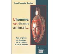 L'homme, cet étrange animal : Aux origines du langage, de la culture, de la pensée