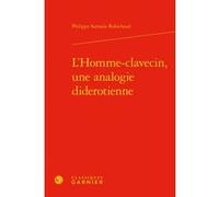 L'Homme-clavecin, une analogie diderotienne Philippe Sarrasin Robichaud (Auteur), Michel Delon (Direction), Jacques Berchtold (Direction), Christophe Martin (Direction)