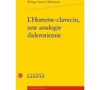 L'Homme-clavecin, une analogie diderotienne Philippe Sarrasin Robichaud (Auteur), Michel Delon (Direction), Jacques Berchtold (Direction), Christophe Martin (Direction)