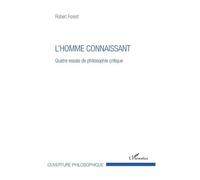 L'homme Connaissant - Quatre Essais De Philosophie Critique