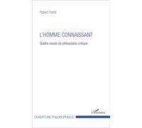 L'homme Connaissant - Quatre Essais De Philosophie Critique