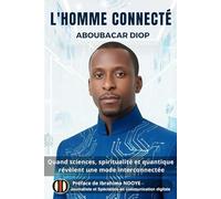 L'HOMME CONNECTÉ: Quand sciences, spiritualité et quantique révèlent une mode interconnectée