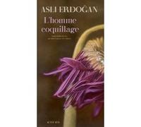L'Homme Coquillage Asli Erdogan (Auteur), Julien Lapeyre de Cabanes (Traduction)