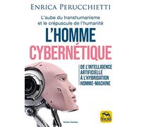 L'homme cybernétique: De l'intelligence artificielle à l'hybridation homme-machine