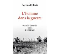L'homme dans la guerre: Maurice Genevoix face à Ernst Jünger