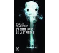 L'homme dans le labyrinthe Robert Silverberg (Auteur), Michel Rivelin (Traduction)
