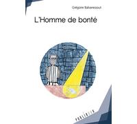 L'Homme de bonté - Grégoire Balvaressout - Publibook - broché - Récit