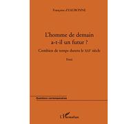 L'HOMME DE DEMAIN A-T-IL UN FUTUR ?: Combien de temps durera le XXIe siècle. Essai