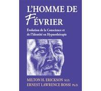 L'homme de Février - Evolution de la Conscience et de l'Identité en Hypnothérapie Milton H. Erickson (Auteur), Ernest Lawrence Rossi (Auteur)