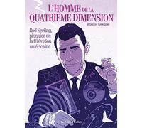 L'Homme de La Quatrième dimension: Rod Serling pionnier de la télévision