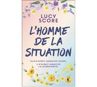 L'homme de la situation Elle n’aurait jamais dû l’aimer. Il n’aurait jamais dû la laisser partir. - Lucy Score - Charleston - Poche - Roman