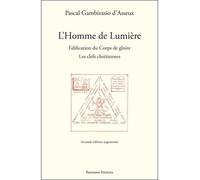 L'Homme de Lumière - Edification du Corps de gloire - Les clefs chrétiennes - Pascal Gambirasio d'Asseux - Teletes - broché - Récit