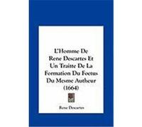 L'Homme de Rene Descartes Et Un Traitte de La Formation Du Foetus Du Mesme Autheur (1664) Descartes, Rene (Auteur)