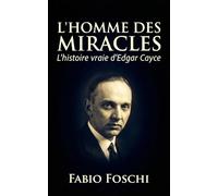 L'homme des miracles: L'histoire vraie d'Edgar Cayce