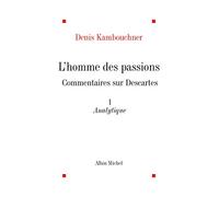 Denis Kambouchner – L'Homme des passions : Commentaire sur Descartes, Tome 1 : Analytique – Broché