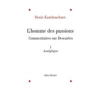 L'Homme des passions, commentaire sur Descartes, tome 1 : Analytique