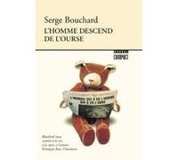 L'Homme Descend De L'Ourse Bouchard, Serge (Auteur)