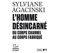 L'Homme désincarné: Du corps charnel au corps fabriqué