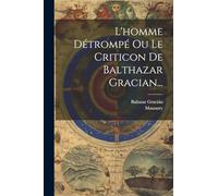 L'homme Détrompé Ou Le Criticon De Balthazar Gracian...