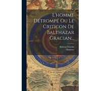 L'homme Détrompé Ou Le Criticon De Balthazar Gracian...