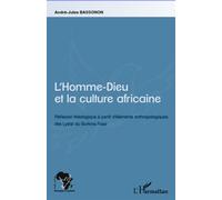 L'Homme-Dieu et la culture africaine Réflexion théologique à partir d'éléments anthropologiques des Lyele du Burkina Faso - André-Jules Bassonon - L'harmattan - broché - Etude