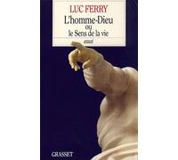 L'homme-Dieu ou le sens de la vie - Luc Ferry - Grasset - broché - Essai