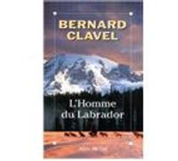 L'Homme du Labrador Bernard Clavel (Auteur)