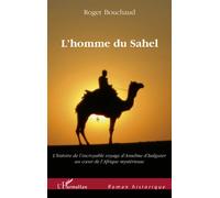 L'homme du Sahel Au début d'un quinzième siècle très troublé, l'histoire de l'incroyable voyage - D'Anselme d'Isalguier au coeur de l'Afrique mystérieuse - Roger Bouchaud - L'harmattan - broché - Roma