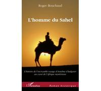 L'homme Du Sahel - Au Début D'un Quinzième Siècle Très Troublé, L'histoire De L'incroyable Voyage D'anselme D'isalguier Au Coeur De L'afrique Mystérieuse