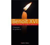 L'homme en prière tome 2 Chemins vers le silence intérieur avec Benoît XVI - Benoît XVI - Parole Et Silence Eds - broché - Essai
