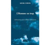 L'homme en trop : l'abhumanisme dans le théâtre contemporain Michel Corvin (Auteur)