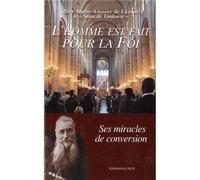 L'homme est fait pour la Foi Ses miracles de conversion - Père Marie-Antoine de Lavaur - Du Pech Eds - broché - Etude