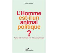 L'Homme est-il un animal politique ? Physique de la misanthropie, entre littérature et philosophie - Ainseba Tayeb - L'harmattan - broché - Essai