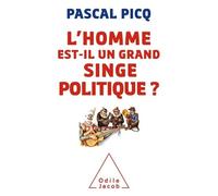 L'homme Est-Il Un Grand Singe Politique ? - Essai De Primatologie Politique Et De Pataphysique