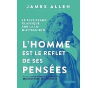 L'homme Est Le Reflet De Ses Pensées - Le Plus Grand Classique Sur La Loi D'attraction Suivi De La Maîtrise De Sa Destinée | Occasion