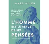 L'homme est le reflet de ses pensées - Le plus grand classique sur la loi d'attraction suivi de La maîtrise de sa destinée - Allen James - Diateino Eds - broché - Guide