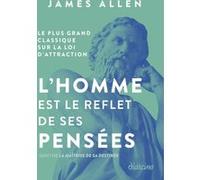 L'homme Est Le Reflet De Ses Pensées - Le Plus Grand Classique Sur La Loi D'attraction Suivi De La Maîtrise De Sa Destinée | Occasion