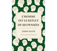 L'homme est le reflet de ses pensées: Une nouvelle traduction de « As a Man Thinketh »