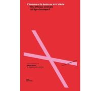 L'homme Et La Brute Au Xviie Siècle - Une Éthique Animale À L'âge Classique ?